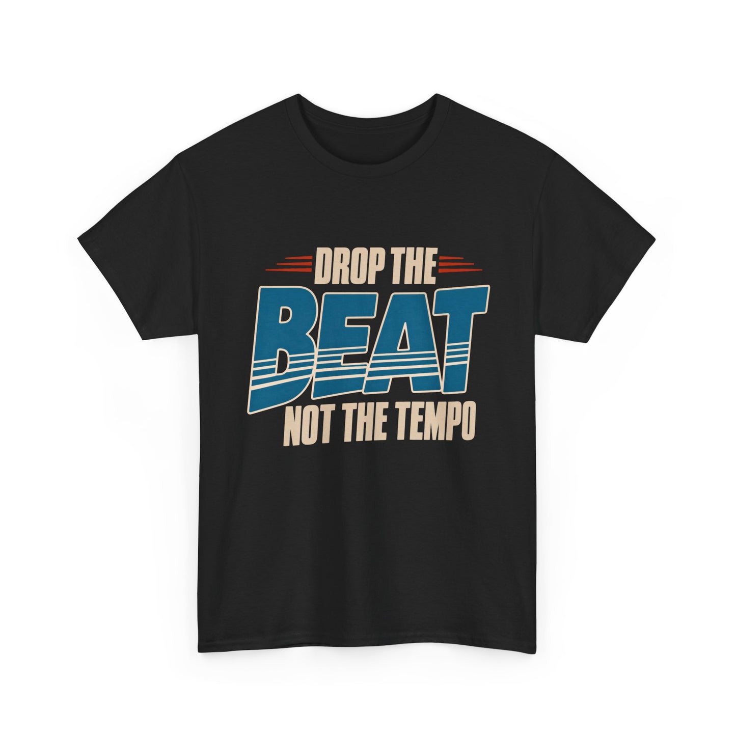 Drop the Beat Not the Tempo T-Shirt | Music Quote Tee, DJ Shirt